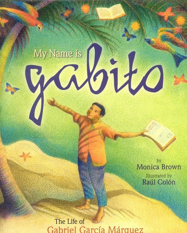 My Name Is Gabito: The Life of Gabriel García Márquez